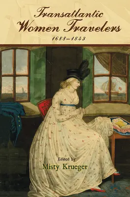 Transatlantische Reisende Frauen, 1688-1843 - Transatlantic Women Travelers, 1688-1843