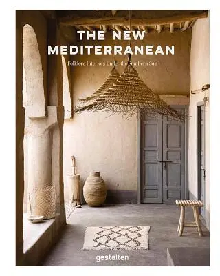 Das neue Mittelmeer: Häuser und Innenräume unter der Sonne des Südens - The New Mediterranean: Homes and Interiors Under the Southern Sun