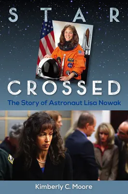 Der gekreuzte Stern: Die Geschichte der Astronautin Lisa Nowak - Star Crossed: The Story of Astronaut Lisa Nowak