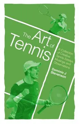 Die Kunst des Tennis: Eine Sammlung kreativer Tennis-Essays, Gedanken und Beobachtungen - The Art of Tennis: A Collection of Creative Tennis Essays, Musings and Observations