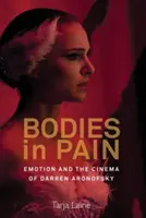 Körper im Schmerz: Emotionen und das Kino von Darren Aronofsky - Bodies in Pain: Emotion and the Cinema of Darren Aronofsky
