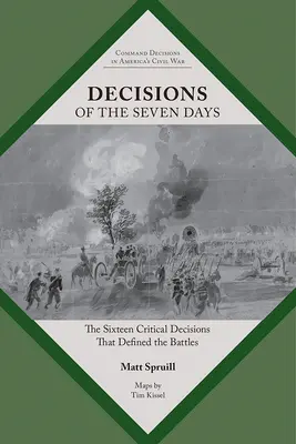 Die Entscheidungen der Sieben Tage: Die sechzehn entscheidenden Entscheidungen, die die Schlachten prägten - Decisions of the Seven Days: The Sixteen Critical Decisions That Defined the Battles