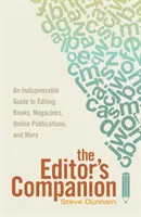 Der Ratgeber für Redakteure: Ein unverzichtbarer Leitfaden für die Redaktion von Büchern, Zeitschriften, Online-Publikationen und mehr - The Editor's Companion: An Indispensable Guide to Editing Books, Magazines, Online Publications, and Mor E