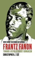 Frantz Fanon: Auf dem Weg zu einem revolutionären Humanismus - Frantz Fanon: Toward a Revolutionary Humanism