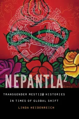 Nepantla im Quadrat: Transgender Mestiz@-Geschichten in Zeiten des globalen Wandels - Nepantla Squared: Transgender Mestiz@ Histories in Times of Global Shift