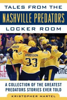 Geschichten aus der Umkleidekabine der Nashville Predators: Eine Sammlung der größten Predators-Geschichten aller Zeiten - Tales from the Nashville Predators Locker Room: A Collection of the Greatest Predators Stories Ever Told