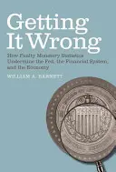 Getting It Wrong: Wie fehlerhafte monetäre Statistiken die Fed, das Finanzsystem und die Wirtschaft unterminieren - Getting It Wrong: How Faulty Monetary Statistics Undermine the Fed, the Financial System, and the Economy