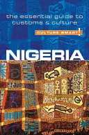 Culture Smart!: Nigeria: Der unverzichtbare Leitfaden für Brauchtum und Kultur - Culture Smart!: Nigeria: The Essential Guide to Customs & Culture