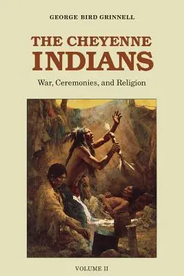 Die Cheyenne-Indianer, Band 2: Krieg, Zeremonien und Religion - The Cheyenne Indians, Volume 2: War, Ceremonies, and Religion