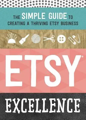 Etsy Exzellenz: Der einfache Leitfaden zum Aufbau eines florierenden Etsy-Geschäfts - Etsy Excellence: The Simple Guide to Creating a Thriving Etsy Business