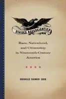Geteilte Souveränitäten: Ethnie, Nationalität und Staatsbürgerschaft im Amerika des neunzehnten Jahrhunderts - Divided Sovereignties: Race, Nationhood, and Citizenship in Nineteenth-Century America
