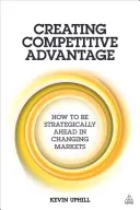 Wettbewerbsvorteile schaffen: Strategischer Vorsprung in sich verändernden Märkten - Creating Competitive Advantage: How to Be Strategically Ahead in Changing Markets