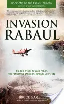 Invasion Rabaul: Die epische Geschichte der Lark Force, der vergessenen Garnison, Januar-Juli 1942 - Invasion Rabaul: The Epic Story of Lark Force, the Forgotten Garrison, January-July 1942