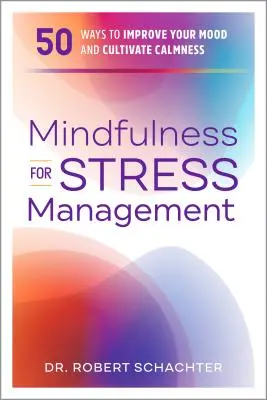 Achtsamkeit zur Stressbewältigung: 50 Wege, um Ihre Stimmung zu verbessern und Gelassenheit zu kultivieren - Mindfulness for Stress Management: 50 Ways to Improve Your Mood and Cultivate Calmness