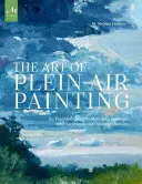 Die Kunst der Plein-Air-Malerei: Ein Leitfaden zu Materialien, Konzepten und Techniken für die Malerei im Freien - The Art of Plein Air Painting: An Essential Guide to Materials, Concepts, and Techniques for Painting Outdoors
