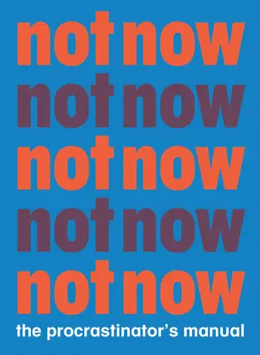 Nicht jetzt: Das Spielbuch des Zauderers - Not Now: The Procrastinator's Playbook