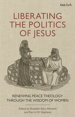 Die Politik von Jesus befreien: Die Erneuerung der Friedenstheologie durch die Weisheit der Frauen - Liberating the Politics of Jesus: Renewing Peace Theology through the Wisdom of Women