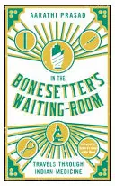 Im Wartezimmer des Knochensetzers: Eine Reise durch die indische Medizin - In the Bonesetter's Waiting Room: Travels Through Indian Medicine