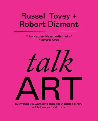 Talk Art - THE SUNDAY TIMES BESTSELLER Alles, was Sie schon immer über zeitgenössische Kunst wissen wollten, sich aber nicht zu fragen trauten - Talk Art - THE SUNDAY TIMES BESTSELLER Everything you wanted to know about contemporary art but were afraid to ask