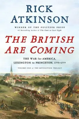 Die Briten sind im Anmarsch: Der Krieg um Amerika, Lexington bis Princeton, 1775-1777 - The British Are Coming: The War for America, Lexington to Princeton, 1775-1777