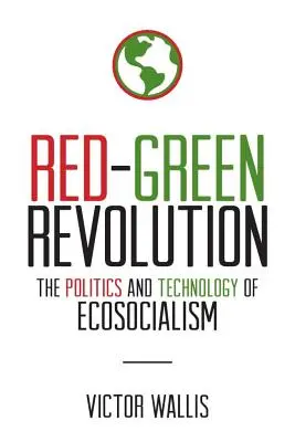 Rot-grüne Revolution: Die Politik und Technologie des Ökosozialismus - Red-Green Revolution: The Politics and Technology of Ecosocialism