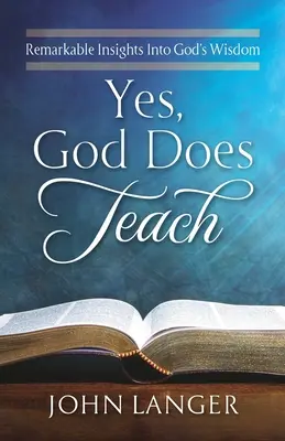 Ja, Gott lehrt: Erstaunliche Einblicke in Gottes Weisheit - Yes, God Does Teach: Remarkable Insights Into God's Wisdom