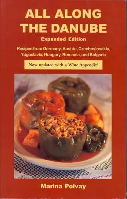 Entlang der Donau: Rezepte aus Deutschland, Österreich, der Tschechoslowakei, Jugoslawien, Ungarn, Rumänien und Bulgarien - All Along the Danube: Recipes from Germany, Austria, Czechoslovakia, Yugoslavia, Hungary, Romania and Bulgaria