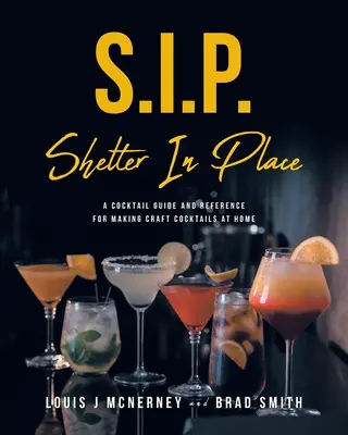 S.I.P. Shelter In Place: Ein Cocktail-Leitfaden und Nachschlagewerk für die Herstellung von Craft Cocktails zu Hause - S.I.P. Shelter In Place: A Cocktail Guide and Reference for Making Craft Cocktails at Home