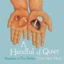 Eine Handvoll Stille: Das Glück in vier Kieselsteinen - A Handful of Quiet: Happiness in Four Pebbles