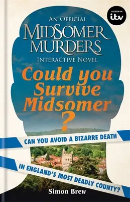 Könnten Sie Midsomer überleben? Kannst du einen bizarren Tod in Englands gefährlichster Grafschaft vermeiden? - Could You Survive Midsomer?: Can You Avoid a Bizarre Death in England's Most Dangerous County?