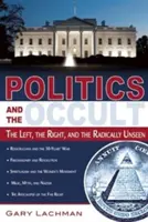 Politik und das Okkulte: Die Linke, die Rechte und das radikal Unsichtbare - Politics and the Occult: The Left, the Right, and the Radically Unseen