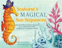 Magische Sonnensequenzen des Seepferdchens: Wie alle Kinder (und Meerestiere) Yoga nutzen können, um sich positiv, selbstbewusst und vollständig einbezogen zu fühlen - Seahorse's Magical Sun Sequences: How All Children (and Sea Creatures) Can Use Yoga to Feel Positive, Confident and Completely Included