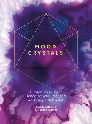 Stimmungs-Kristalle: Ein praktischer Leitfaden zur Steuerung Ihres emotionalen Wohlbefindens mit Kristallen - Mood Crystals: A Hands-On Guide to Managing Your Emotional Wellbeing with Crystals