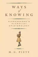 Wege des Erkennens: Kierkegaards pluralistische Erkenntnistheorie - Ways of Knowing: Kierkegaard's Pluralist Epistemology