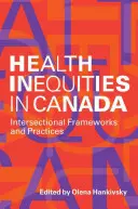 Gesundheitliche Ungleichheiten in Kanada: Intersektionale Rahmenbedingungen und Praktiken - Health Inequities in Canada: Intersectional Frameworks and Practices