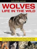 Die Natur erforschen: Wölfe - Leben in der Wildnis: Die wunderbare Welt der Wölfe, Schakale, Kojoten, Füchse und anderer wilder Hunde, dargestellt in 190 spannenden - Exploring Nature: Wolves - Life in the Wild: Examine the Wonderful World of Wolves, Jackals, Coyotes, Foxes and Other Wild Dogs, Shown in 190 Exciting