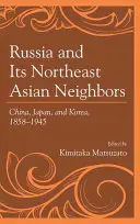 Russland und seine nordostasiatischen Nachbarn: China, Japan und Korea, 1858-1945 - Russia and Its Northeast Asian Neighbors: China, Japan, and Korea, 1858-1945