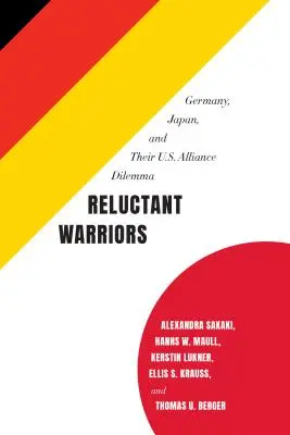 Zurückhaltende Krieger: Deutschland, Japan und das Dilemma der US-Allianz - Reluctant Warriors: Germany, Japan, and Their U.S. Alliance Dilemma