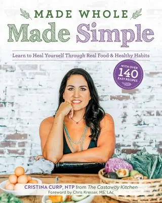 Ganz gemacht Einfach gemacht: Lernen Sie, sich durch echte Lebensmittel und gesunde Gewohnheiten selbst zu heilen - Made Whole Made Simple: Learn to Heal Yourself Through Real Food & Healthy Habits