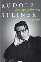 Rudolf Steiner: Eine Biographie - Rudolf Steiner: A Biography