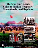 Der neue Four Winds Guide zu indianischen Waffen, Handelswaren und Repliken - The New Four Winds Guide to Indian Weaponry, Trade Goods, and Replicas