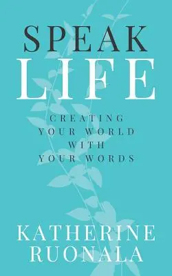 Sprich das Leben: Erschaffe deine Welt mit deinen Worten - Speak Life: Creating Your World With Your Words