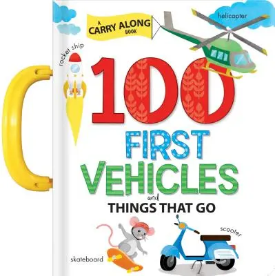 100 erste Fahrzeuge und Dinge, die gehen: Ein Buch zum Mitnehmen - 100 First Vehicles and Things That Go: A Carry Along Book