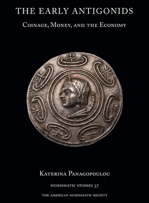 Die frühen Antigoniden: Münzprägung, Geld und die Wirtschaft - The Early Antigonids: Coinage, Money, and the Economy