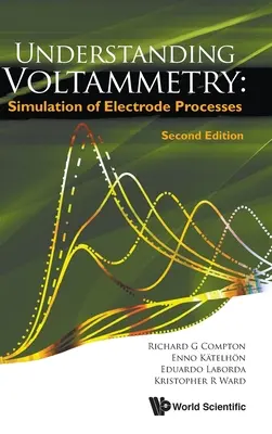 Voltammetrie verstehen: Simulation von Elektrodenprozessen (Zweite Auflage) - Understanding Voltammetry: Simulation of Electrode Processes (Second Edition)