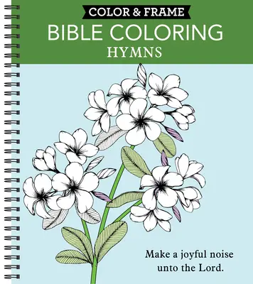 Farbe & Rahmen - Bibel Ausmalen: Hymnen (Malbuch für Erwachsene) - Color & Frame - Bible Coloring: Hymns (Adult Coloring Book)