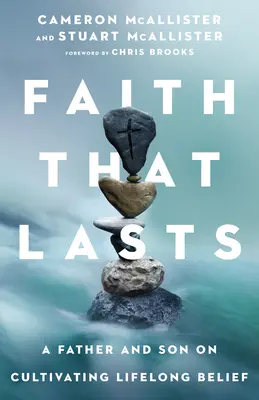Glaube, der Bestand hat: Ein Vater und sein Sohn über die Kultivierung eines lebenslangen Glaubens - Faith That Lasts: A Father and Son on Cultivating Lifelong Belief