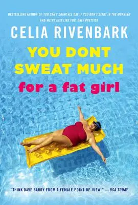 Für ein dickes Mädchen schwitzt man nicht viel: Beobachtungen über das Leben aus dem flachen Ende des Pools - You Don't Sweat Much for a Fat Girl: Observations on Life from the Shallow End of the Pool