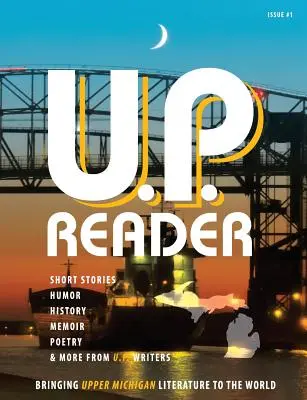 U.P. Reader -- Ausgabe #1: Die Literatur von Upper Michigan in die Welt bringen - U.P. Reader -- Issue #1: Bringing Upper Michigan Literature to the World