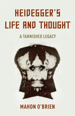 Heideggers Leben und Denken: Ein trübes Erbe - Heidegger's Life and Thought: A Tarnished Legacy